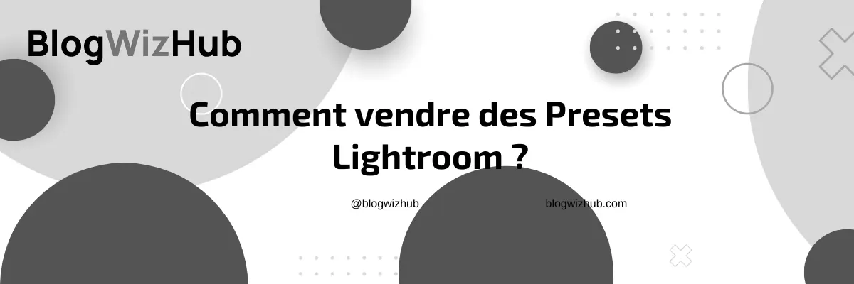 Comment vendre des Presets Lightroom ?